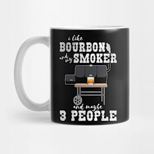 I Like Bourbon And My Smoker And Maybe 3 People - Funny BBQ Mug